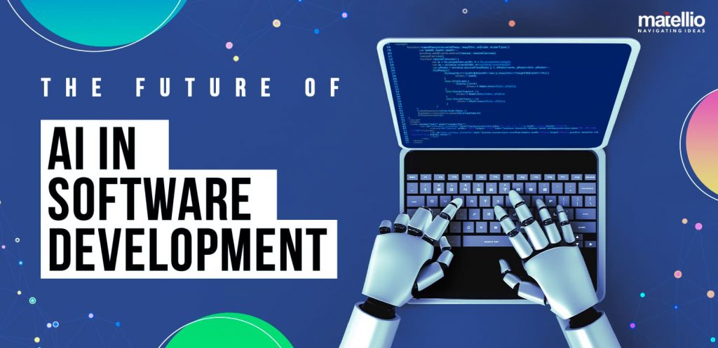 The future of software development in an age of artificial intelligence